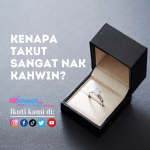 Kenapa Takut Sangat Nak Kahwin? Baca 7 Sebab Ini Kenapa Orang Takut Nak Kahwin…