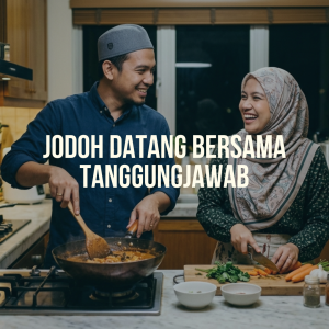 Jodoh Datang Bersama Tanggungjawab
